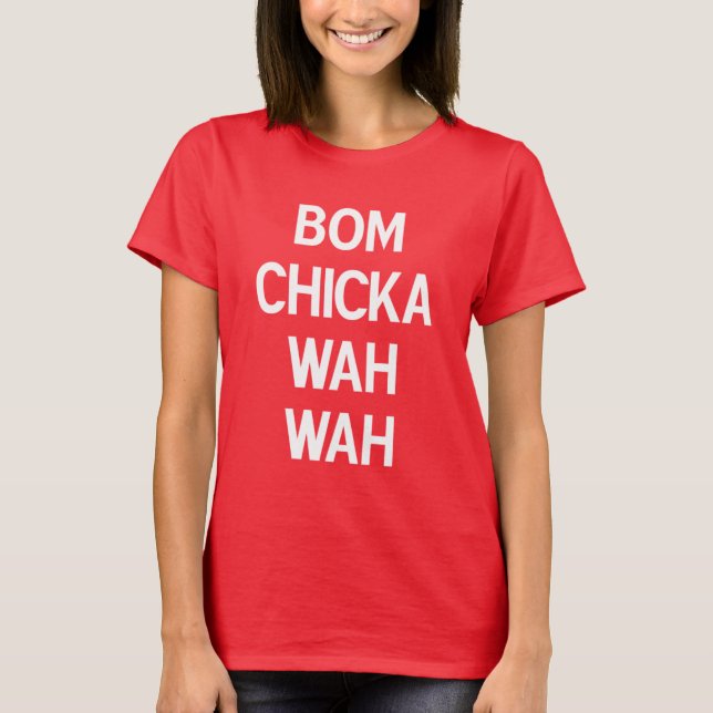 Bom Chicka Wah Wah T-Shirt (Vorderseite)