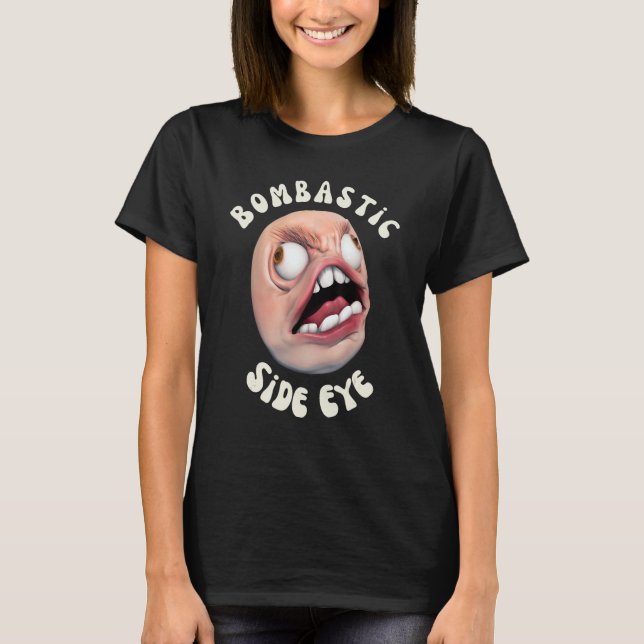 Bombastic Side Eye Funny Meme T-Shirt (Vorderseite)