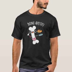 Bone Apetit Funny Cooking Pun Dark BG T-Shirt