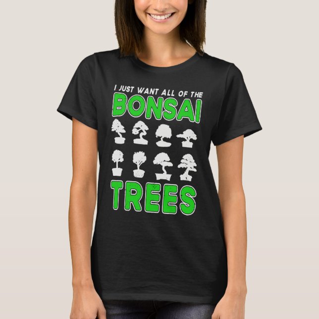 Bonsai Tree Owner I Just Want All Of The Bonsai Tr T-Shirt (Vorderseite)