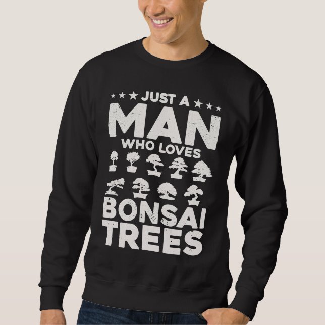 Bonsai Tree Owner Just A Man Who Loves Bonsai Tree Sweatshirt (Vorderseite)