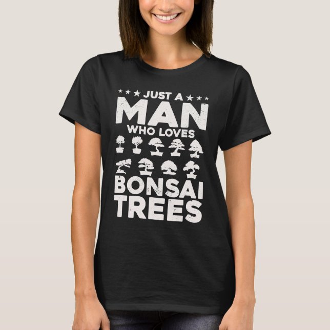 Bonsai Tree Owner Just A Man Who Loves Bonsai Tree T-Shirt (Vorderseite)