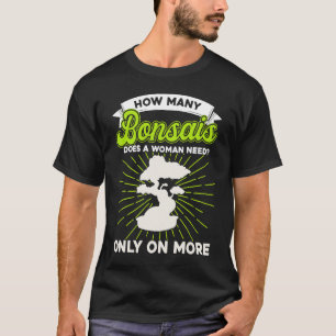 Bonsai Tree Owner Wie viele Bonsais macht eine Fra T-Shirt