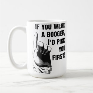 Booger Pick You First Funny Mug Tasse