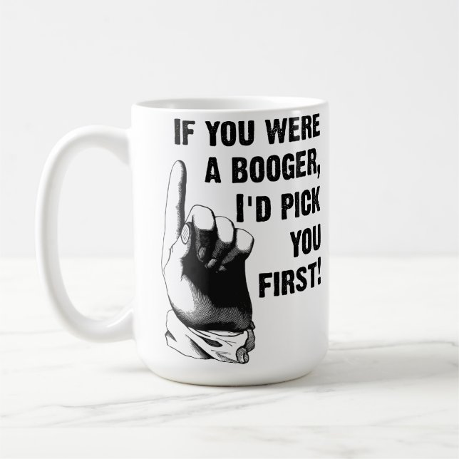 Booger Pick You First Funny Mug Tasse (Links)