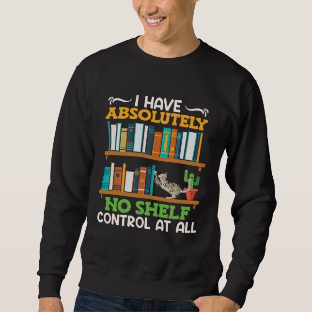 Book  I have no Shelf Control at all Bookworm Read Sweatshirt (Vorderseite)