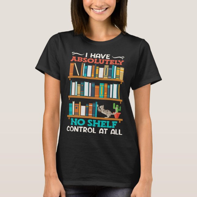 Book  I have no Shelf Control at all Bookworm Read T-Shirt (Vorderseite)