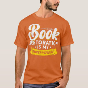 Book Restoration is My Superpower Book Lover T-Shirt