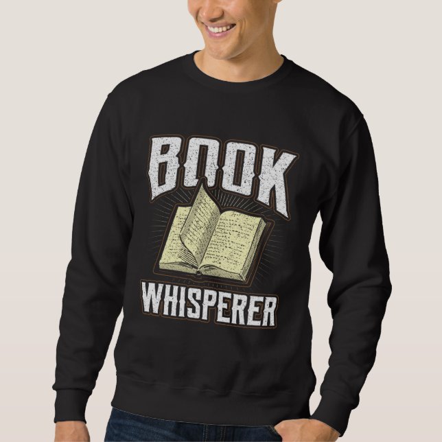 Book Whisperer Librarian Quote Fiction Bookworm Co Sweatshirt (Vorderseite)