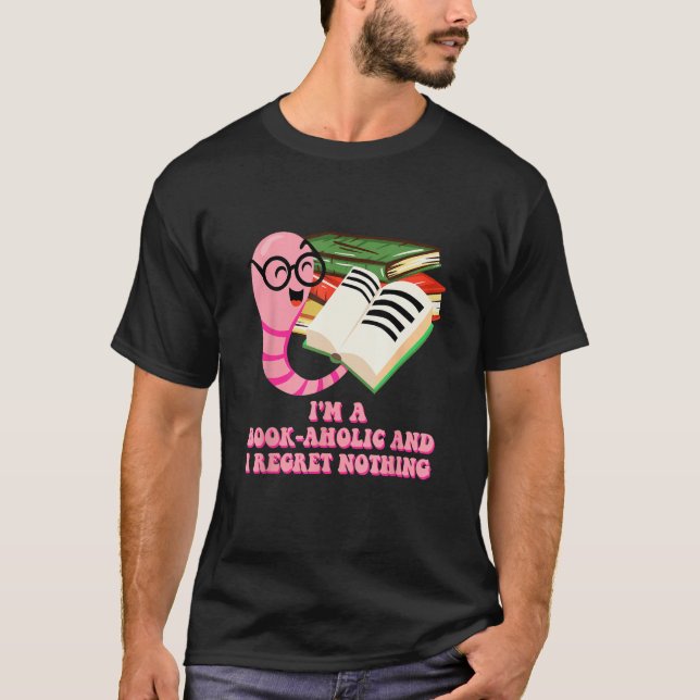 Bookaholic and I Regret Nothing  Bookworm Humor T-Shirt (Vorderseite)
