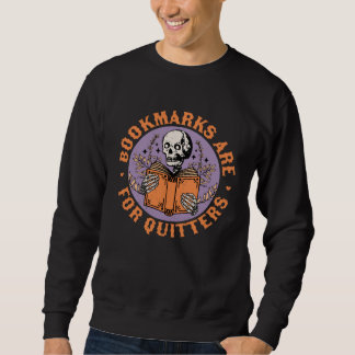 Bookmarks are for Quitters Skeleton Reading Book B Sweatshirt