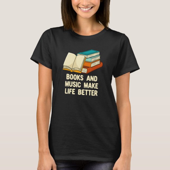 Books and Music Make Life Better Bookworm Musician T-Shirt (Vorderseite)