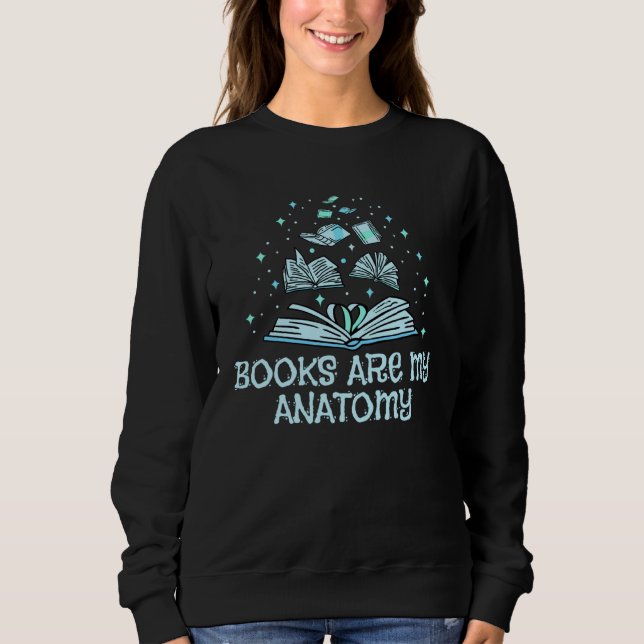 Books are my Anatomy Book Reading fans Bookworm 1 Sweatshirt (Vorderseite)