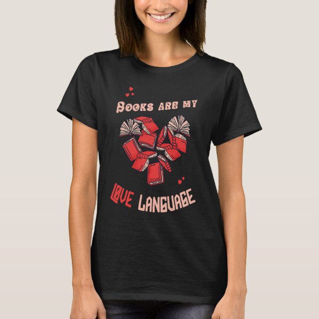 Books Are my Love Language Reading Books Booksih B T-Shirt (Vorderseite)