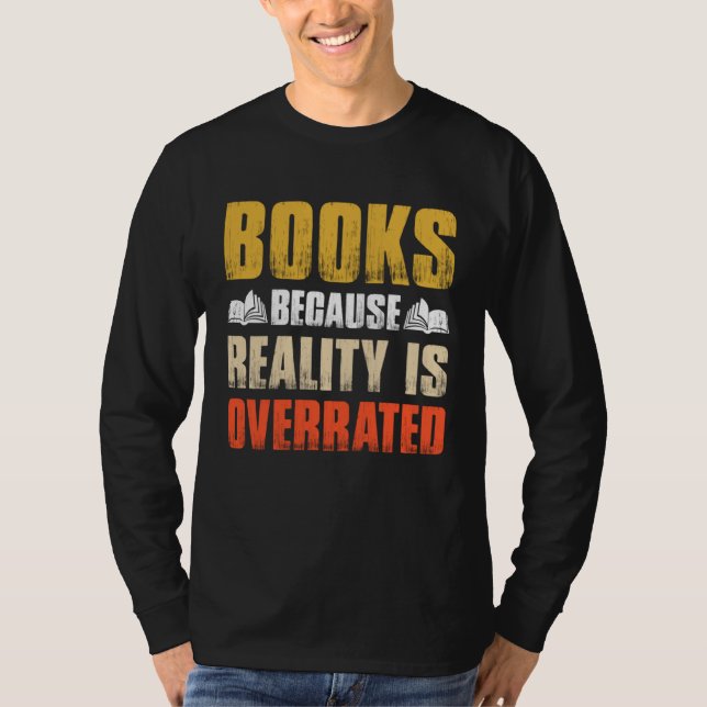 Books Because Reality Is Overrated  Bookworm Sayin T-Shirt (Vorderseite)
