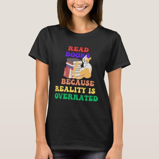 Books Because Realty is Overrated Reading Book   1 T-Shirt (Vorderseite)
