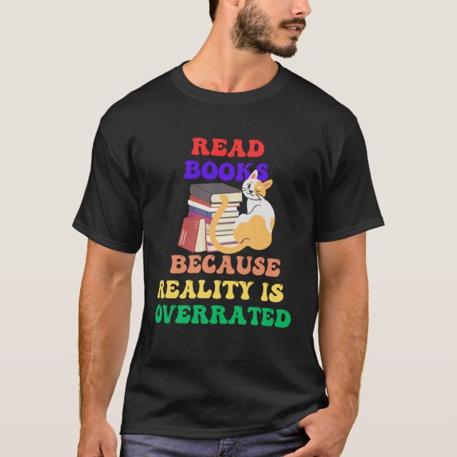 Books Because Realty is Overrated Reading Book   1 T-Shirt (Vorderseite)
