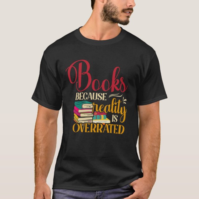 Books Because Realty is Overrated Reading Book   2 T-Shirt (Vorderseite)