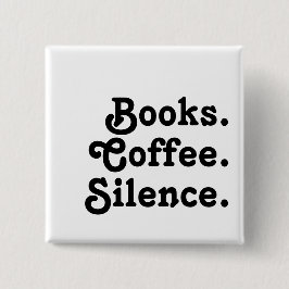“Books. Coffee. Silence." | Minimalist  Button
