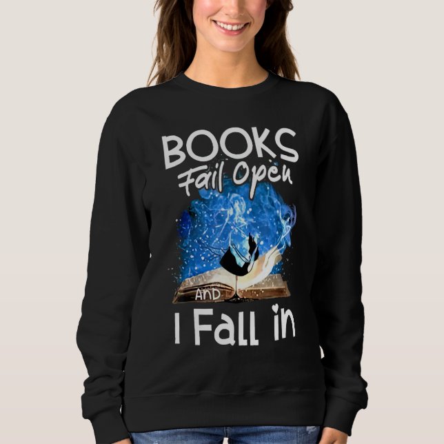 Books Fail Open And I Fall In Sweatshirt (Vorderseite)