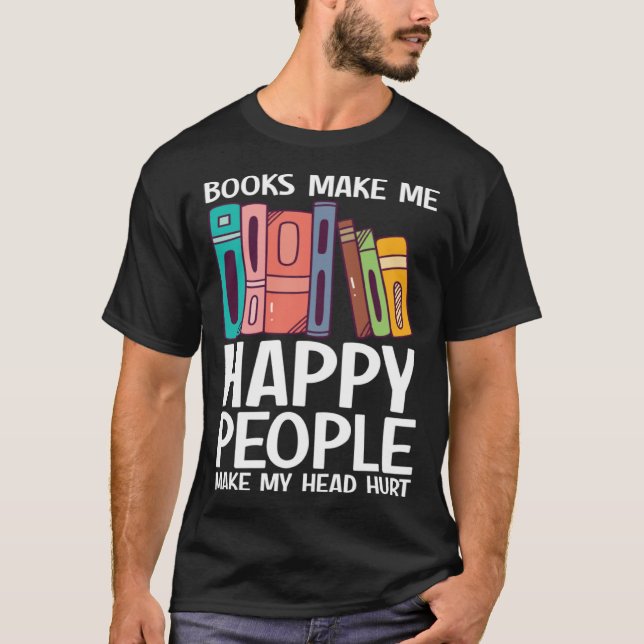 Books Make Me Happy People Make Head Hurt  Book    T-Shirt (Vorderseite)