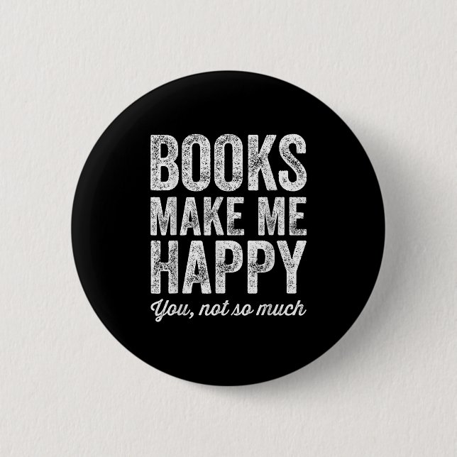 Books Make Me Happy You Not So Much - Books Lover  Button (Vorderseite)