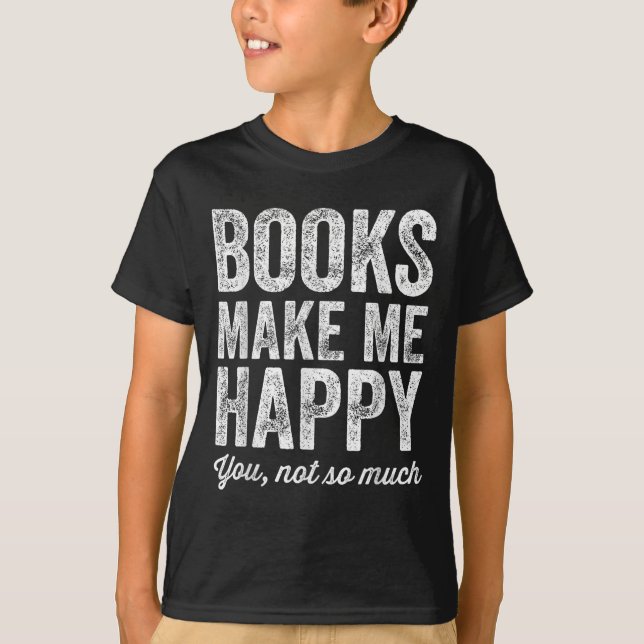 Books Make Me Happy You Not So Much - Books Lover  T-Shirt (Vorderseite)