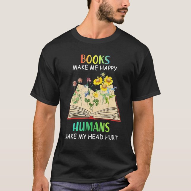 Books Makes Me Happy Humans Make My Head Hurt T-Shirt (Vorderseite)