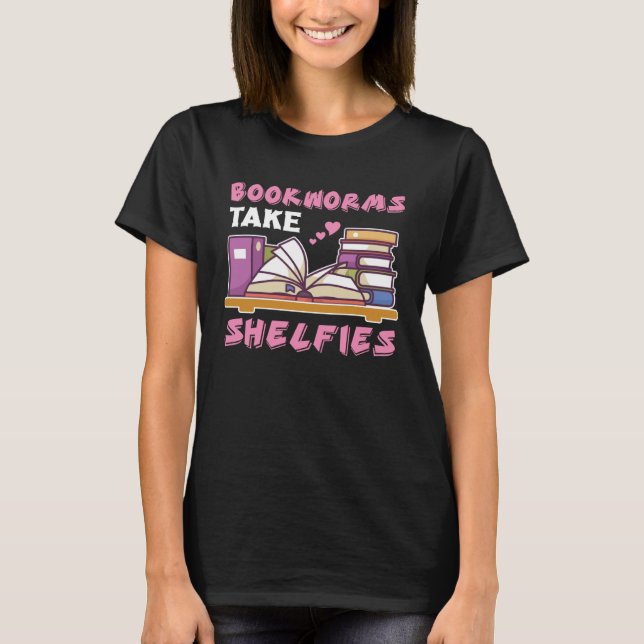 Bookworms Take Shelfies Book Nerds Reading T-Shirt (Vorderseite)