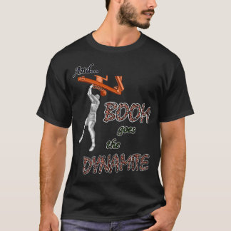 Boom geht das Dynamit T-Shirt