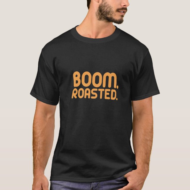 Boom. geröstet. Das Amt ist von grundlegender Bede T-Shirt (Vorderseite)