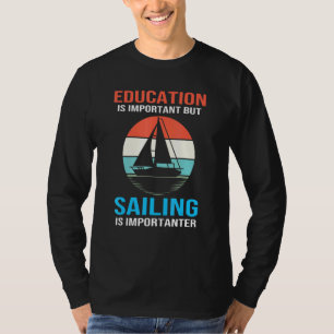 Bootausbildung ist wichtig, aber Segeln ist wichti T-Shirt