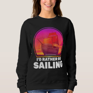 Boote, die ich eher segeln Schifffahrt Kapitän Sweatshirt