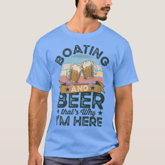 Bootfahren und Bier, deshalb bin ich hier Funny  T-Shirt