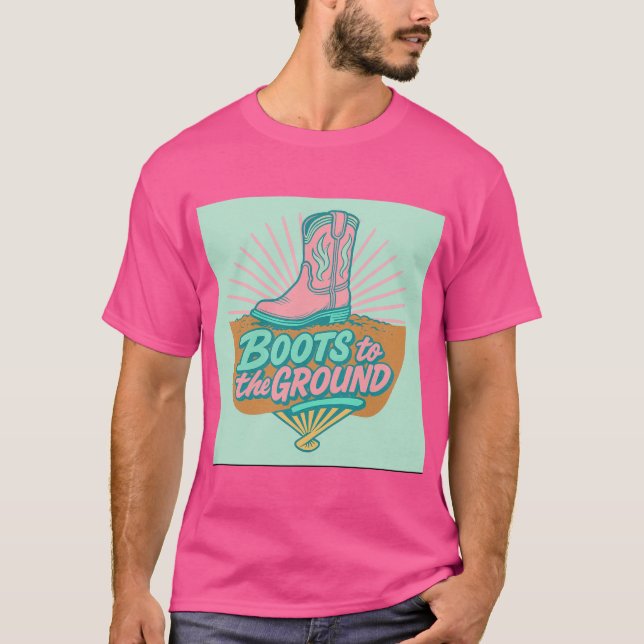 Boots to the Ground - Cowgirl Energy T-Shirt (Vorderseite)