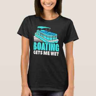 Bootsfahren Macht Mich Nass Pontoon Boot Bootsfahr T-Shirt