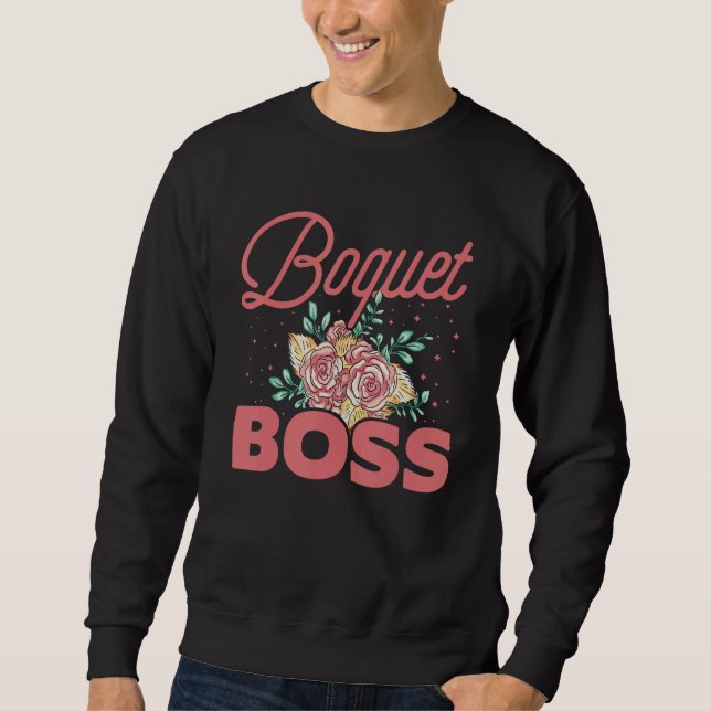 Boquet Boss Botanical Flowers Gardening Plant Love Sweatshirt (Vorderseite)