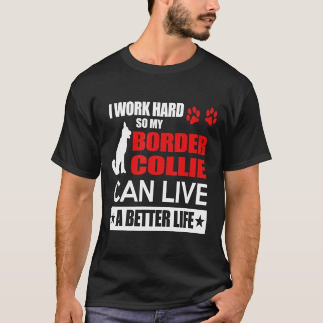 Border Collie - Ich arbeite hart, meine Grenzkolli T-Shirt (Vorderseite)