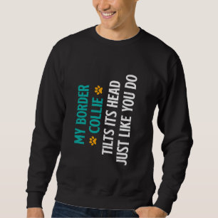 Border Collie my BORDER COLLIE REALISIERT IHREN KO Sweatshirt