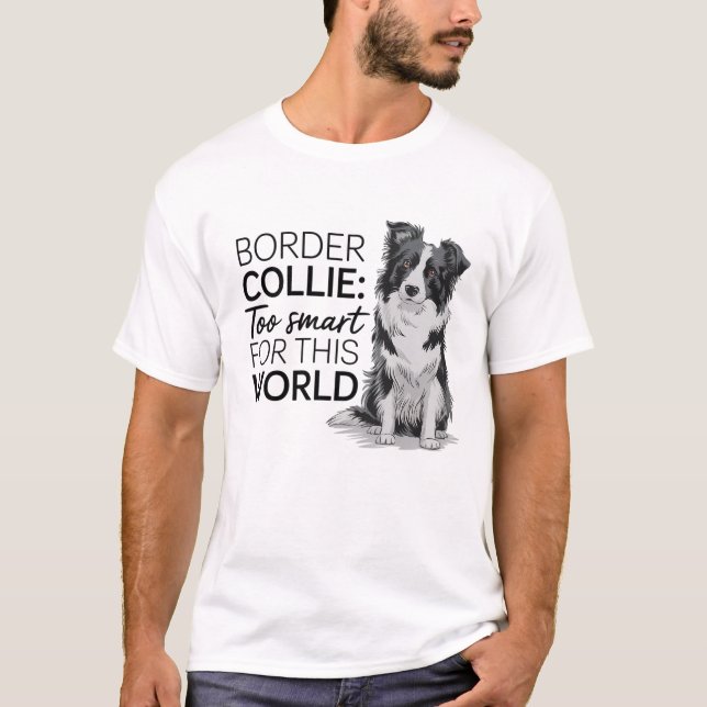 Border Collie: zu klug für diese Welt T-Shirt (Vorderseite)