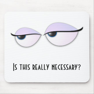 BoredEyes, ist dieses wirklich notwendig? Mousepad