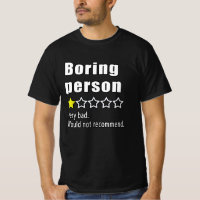 Boring person Very bad. Would not recommend