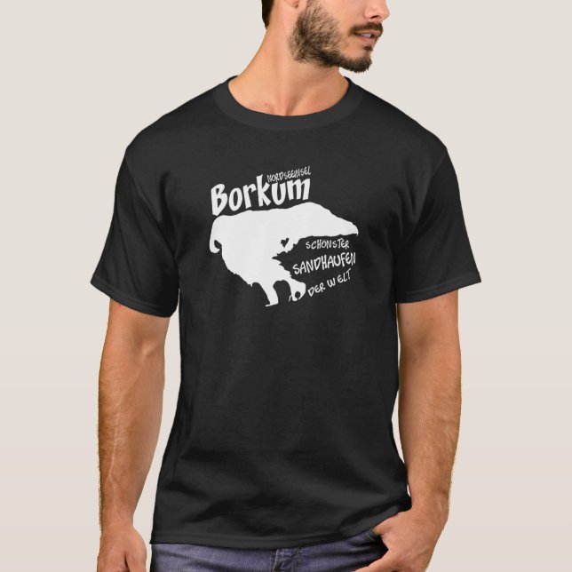 Borkum Beautiful Sand Pile in der Welt Nordsee T-Shirt (Vorderseite)