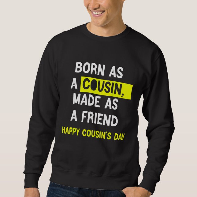 Born As A Cousin Made As A Friend Happy Cousin's D Sweatshirt (Vorderseite)