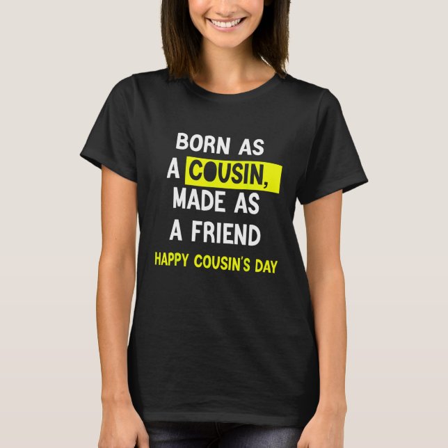 Born As A Cousin Made As A Friend Happy Cousin's D T-Shirt (Vorderseite)