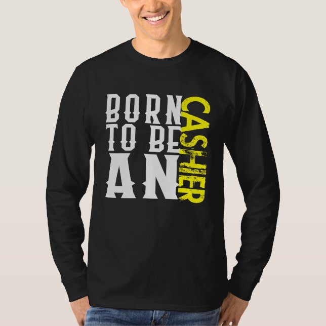 Born cashier Profession career worker working quot T-Shirt (Vorderseite)