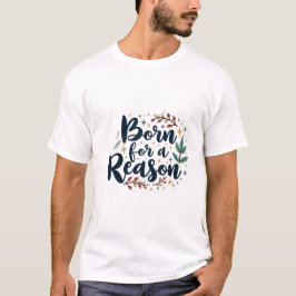 Born for a Reason T-Shirt