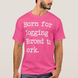 Born For Jogging Workout Sarcastic Minimalist T-Shirt