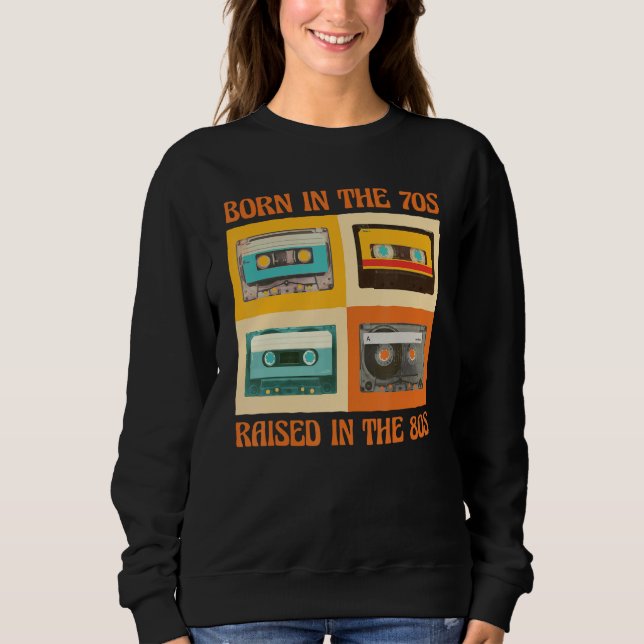 Born In The 70s Raised In The 80s Sweatshirt (Vorderseite)