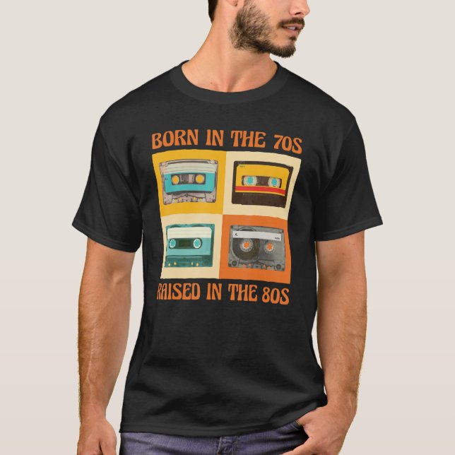Born In The 70s Raised In The 80s T-Shirt (Vorderseite)
